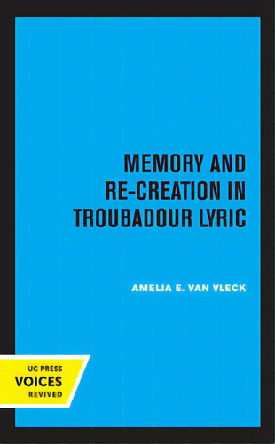 Memory And Re-creation In Troubadour Lyric, De Van Vleck, Amelia E.. Editorial Univ Of California Pr, Tapa Dura En Inglés