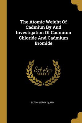 Libro The Atomic Weight Of Cadmiun By And Investigation O...