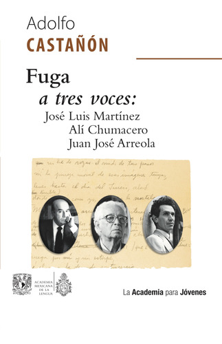 Fuga A Tres Voces: José Luis Martínez, Alí Chumacero, Juan J