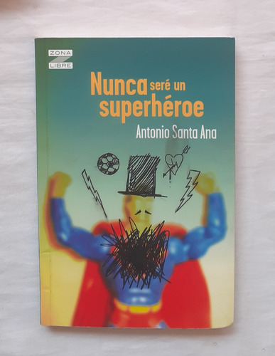 Nunca Sere Un Superheroe Antonio Santa Ana Libro Original 