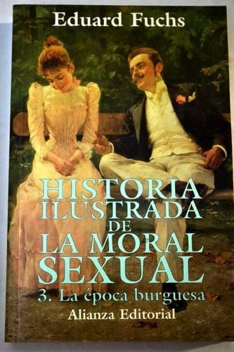 Historia De Moral Sexual 3 Época Burguesa, Fuchs, Alianza