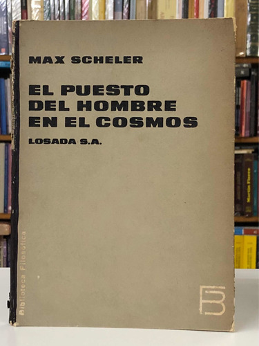 El Puesto Del Hombre En El Cosmos - Max Scheler - Losada