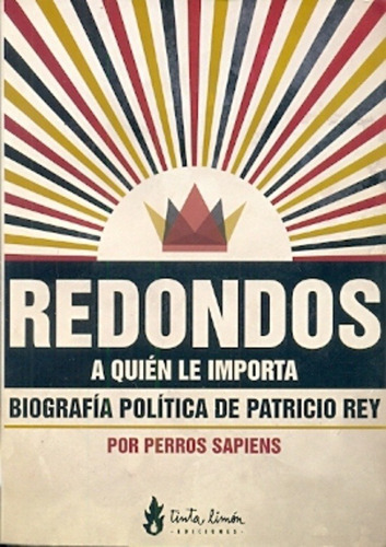 Redondos A Quien Le Importa: Biografia Politica De Patricio Rey, De Perros Sapiens. Editorial Tinta Limón, Edición 1 En Español