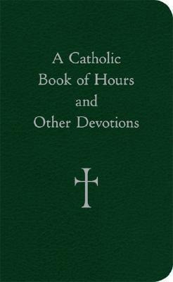 A Catholic Book Of Hours And Other Devotions - William G....