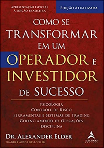 Como Se Transformar Em Um Operador E Investidor De Sucesso, De Alexander Elder. Editora Alta Books Em Português