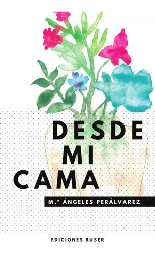 Desde Mi Cama, De Perálvarez, María Ángeles. Editorial Ediciones Ruser, Tapa Blanda En Español