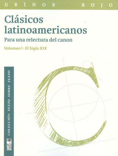 Clásicos Latinoamericanos. Para Una Relectura Del Canon. Volumen I - El Siglo Xix, De Grínor Rojo. Editorial Lom Ediciones, Tapa Blanda, Edición 1 En Español, 2011