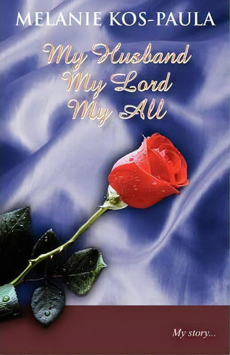 My Husband, My Lord, My All, De Melanie Kos-paula. Editorial Galilee Press, Tapa Blanda En Inglés