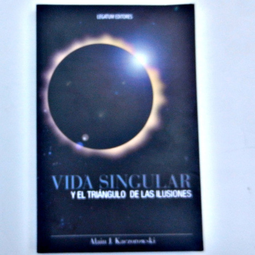 Vida Singular Y El Triangulo De Las Ilusiones, Alain J. Kacz