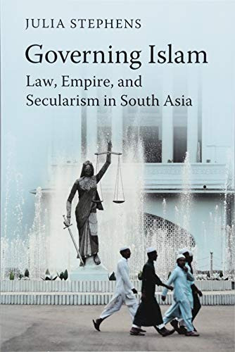 Governing Islam Law, Empire, And Secularism In Modern South 