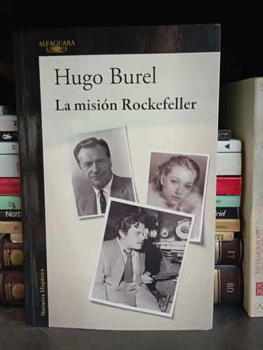 La Misión Rockefeller - Hugo Burel - Alfaguara - Como Nuevo