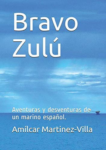 Bravo Zulu: Aventuras Y Desventuras De Un Marino Español