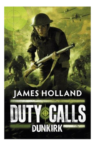 Duty Calls: Dunkirk : James Holland 