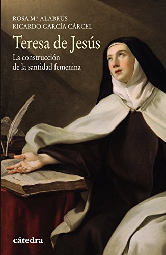 Teresa De Jesus: La Construccion De La Santidad Femenina -hi