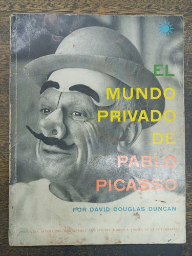 El Mundo Privado De Pablo Picasso * David Douglas Duncan * 