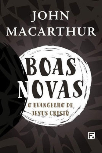 Boas-novas: O Evangelho De Jesus Cristo, De Macarthur, John. Editora Fiel, Capa Mole, Edição 1ª Edição Em Português