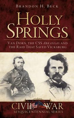 Libro Holly Springs: Van Dorn, The Css Arkansas And The R...