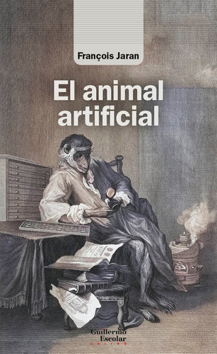 El Animal Artificial, De Jaran, François. Editorial Guillermo Escolar Editor, Tapa Blanda En Español