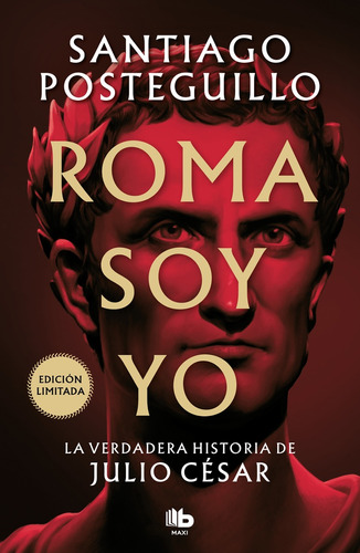 Roma Soy Yo: La Verdadera Historia De Julio César, De Santiago Posteguillo. Editorial B De Bolsillo, Tapa Blanda, Edición 1 En Español