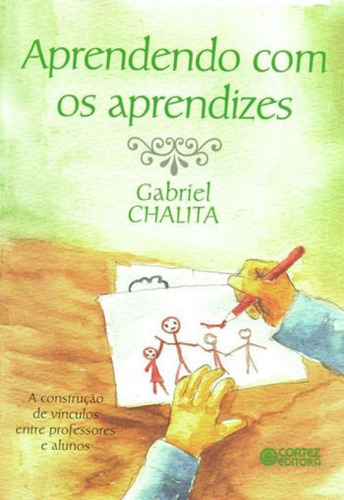 Aprendendo Com Os Aprendizes: A Construção De Vínculos Entre Professores E Alunos, De Chalita, Gabriel. Editora Cortez, Capa Mole Em Português