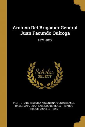 Libro Archivo Del Brigadier General Juan Facundo Quiroga ...