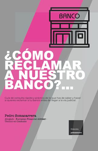 ¿como Reclamar A Nuestro Banco?  Guia De Consulta Rapida Y P