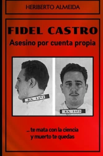 Libro : Fidel Castro. Asesino Por Cuenta Propia ...total,..