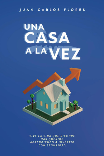 Libro : Una Casa A La Vez - Flores, Juan Carlos