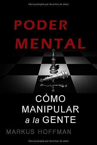 Control Mental Como Manipular A La Gente, De Hoffman, Markus. Editorial Independently Published, Tapa Blanda En Español, 2019