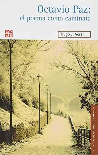 Octavio Paz El Poema Como Caminata, De Hugo J. Verani. Editorial Fondo De Cultura Económica, Tapa Blanda En Español, 2013