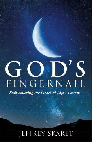 God's Fingernail, De Jeffrey Skaret. Editorial Xulon Press, Tapa Blanda En Inglés