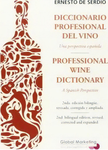 Diccionario Profesional Del Vino : Una Perspectiva Española, De Ernesto De Serdio Fernandez. Editorial Global Marketing En Español