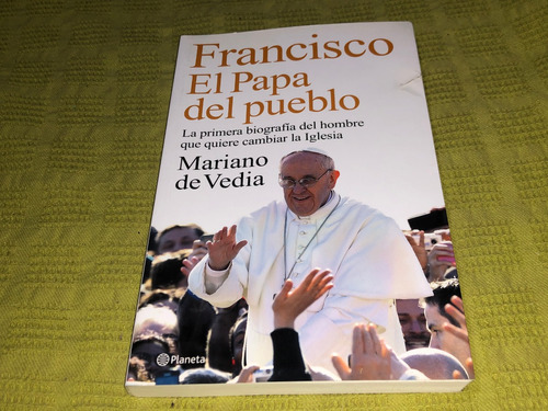 Francisco El Papa Del Pueblo - Mariano De Vedia - Planeta