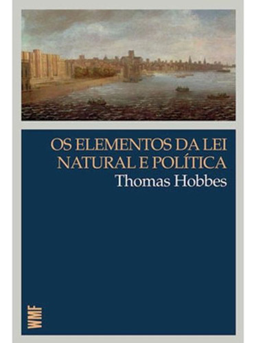 Os Elementos Da Lei Natural E Política, De Hobbes, Thomas. Editora Wmf Martins Fontes - Pod, Capa Mole, Edição 1ª Edição - 2010 Em Português