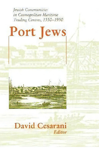 Port Jews : Jewishmunities In Cosmopolitan Maritime Tra, De David Cesarani. Editorial Taylor & Francis Ltd En Inglés