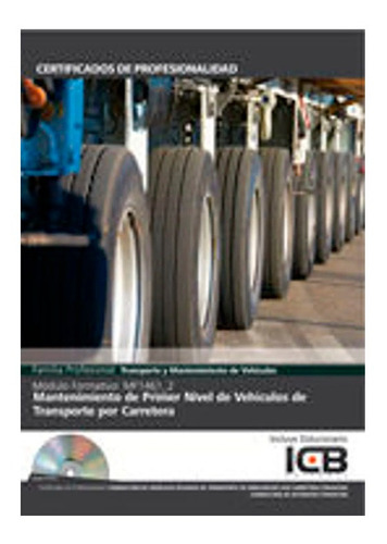 Mantenimiento De Primer Nivel De Vehículos De Transporte Por Carretera- Incluye Contenido Multimedia, De María Ángeles Diaz Cama. Editorial Icb Editores, Tapa Blanda En Español, 2013