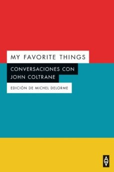 My Favorite Things . Conversaciones Con John Coltrane - Mich