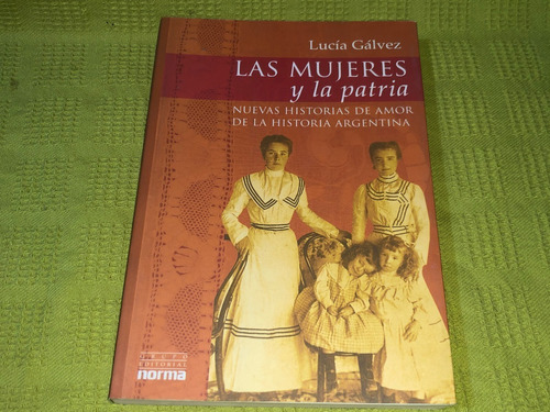 Las Mujeres Y La Patria - Lucía Gálvez - Norma