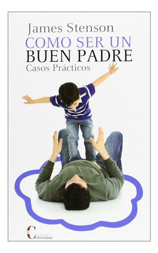 Como Ser Un Buen Padre.casos Practicos, De Stenson,james. Editorial Ediciones Cristiandad En Español