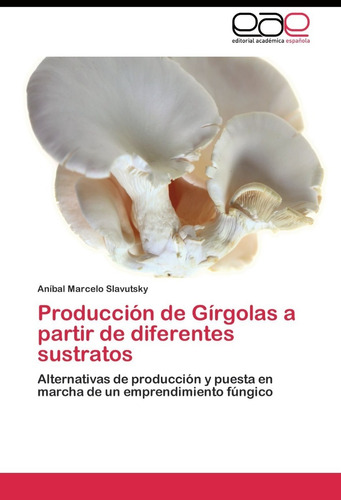 Produccion De Girgolas A Partir De Diferentes Sustratos -...