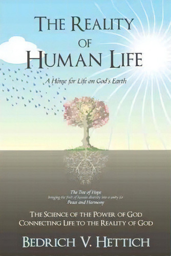 The Reality Of Human Life: A Hope For Life On God's Earth, De Bedrich V Hettich., Vol. 1. Editorial Iuniverse, Tapa Blanda En Inglés