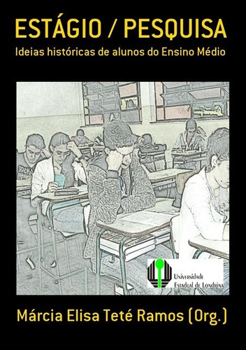 Estágio / Pesquisa: Ideias Históricas De Alunos Do Ensino Médio, De Márcia Elisa Teté Ramos (org.). Série Não Aplicável, Vol. 1. Editora Clube De Autores, Capa Mole, Edição 1 Em Português, 2013