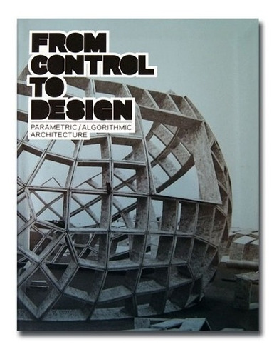 From Control To Design. Parametric /algorithmic Architecture