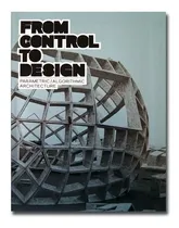 Comprar From Control To Design. Parametric \u002Falgorithmic Architecture