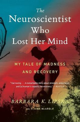 Libro The Neuroscientist Who Lost Her Mind : My Tale Of M...