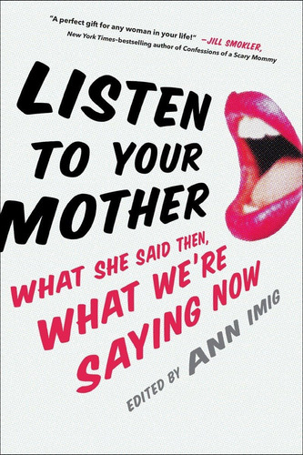 Libro: Listen To Your Mother: What She Said Then, What Weøre