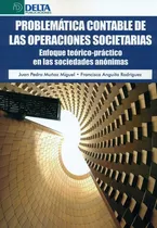 Comprar Problemãâtica Contable De Las Operaciones Societarias: Enfoque Teórico-práctico En Las Sociedades Anónimas, De Muñoz Miguel, Juan Pedro., Vol. 1. Editorial Delta Publicaciones, Tapa Blanda En Español