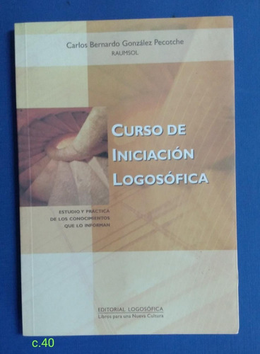 Carlos B. G. Pecotche / Curso De Iniciación Logosófica