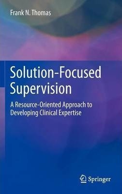 Solution-focused Supervision - Frank N. Thomas (hardback)