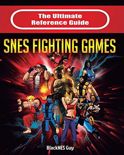 The Ultimate Reference Guide To Snes Fighting Games (en Ingl